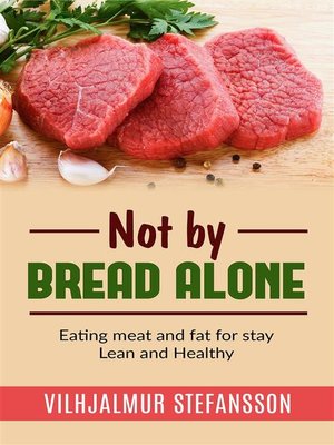 cover image of Not by bread alone--Eating meat and fat for stay Lean and Healthy